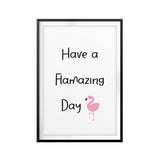 Have A Flamazing Day UNFRAMED Print Funny Quote Wall Art