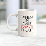 When In Doubt Dance It Out Coffee Mug