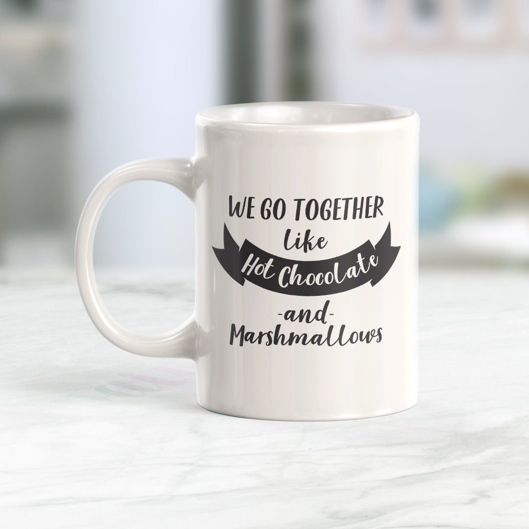 We Go Together Like Hot Chocolate And Marshmallows Coffee Mug