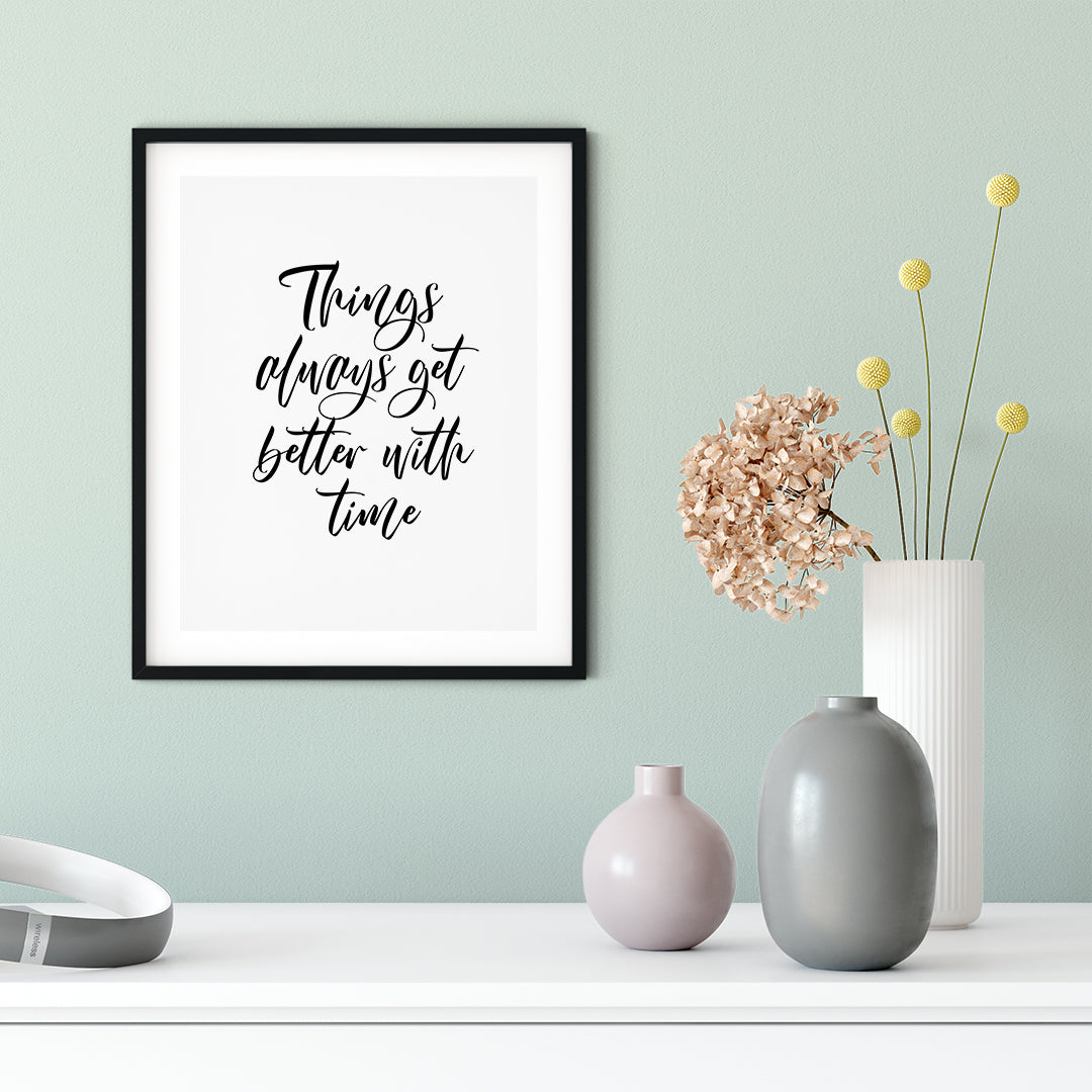 Things Always Get Better With Time UNFRAMED Print Inspirational Wall Art