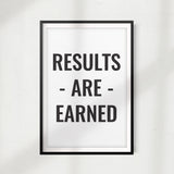 Results Are Earned UNFRAMED Print Home Décor, Inspirational Wall Art