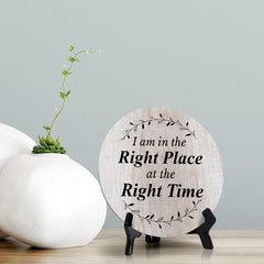 I Am In The Right Place At The Right Time Wood Color Circle Table Sign (5" X 5")
