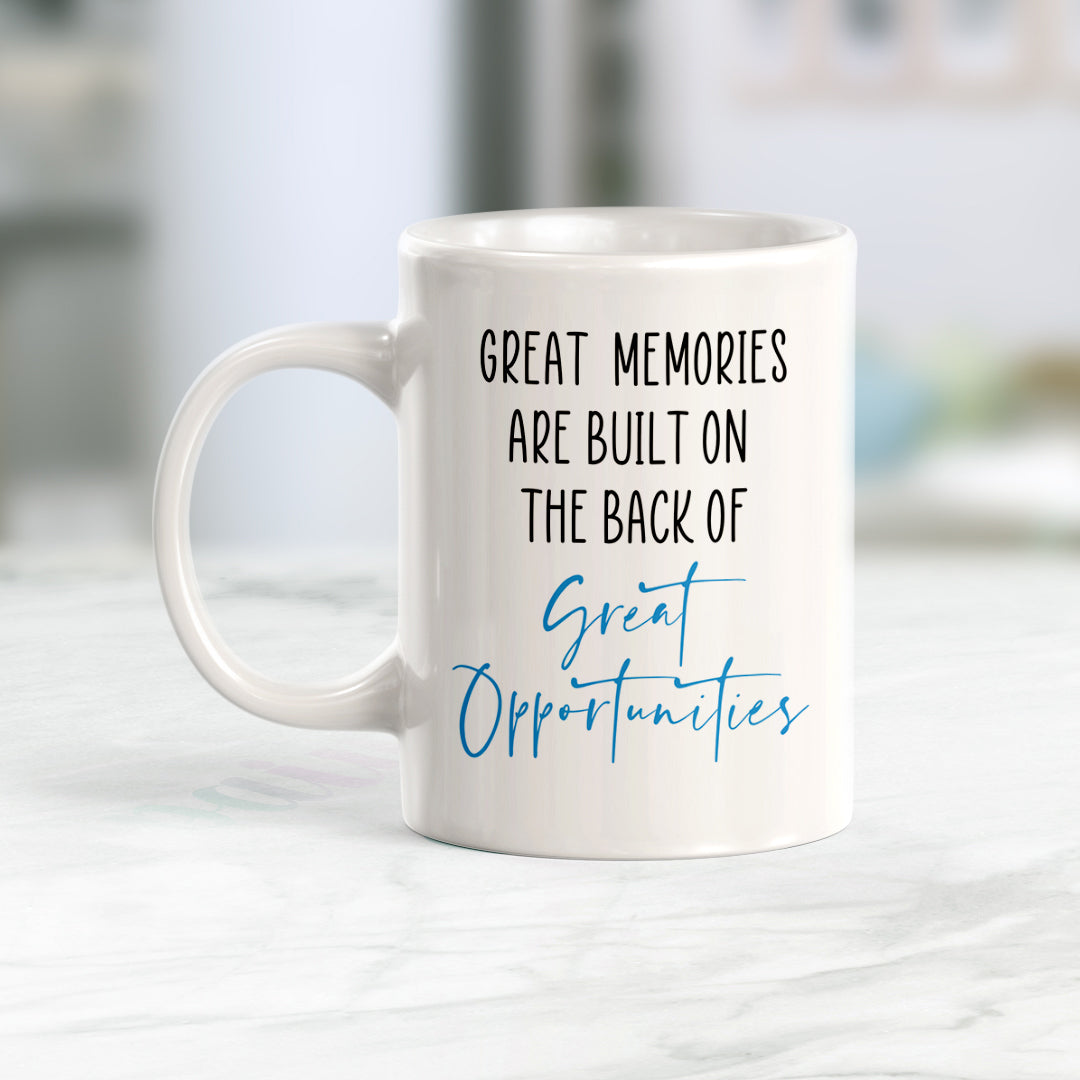 Great Memories Are Built On The Back Of Great Opportunities Coffee Mug –  Designs ByLITA