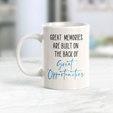 Great Memories Are Built On The Back Of Great Opportunities Coffee Mug