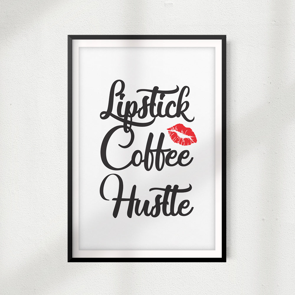 Lipstick Coffee Hustle UNFRAMED Print Home Décor, Quote Wall Art