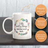 I Like Pretty Things And The Word Fuck. Coffee Mug