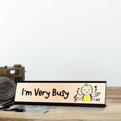 I'm Very Busy Stick, People Desk Sign, Novelty Nameplate (2 x 8")