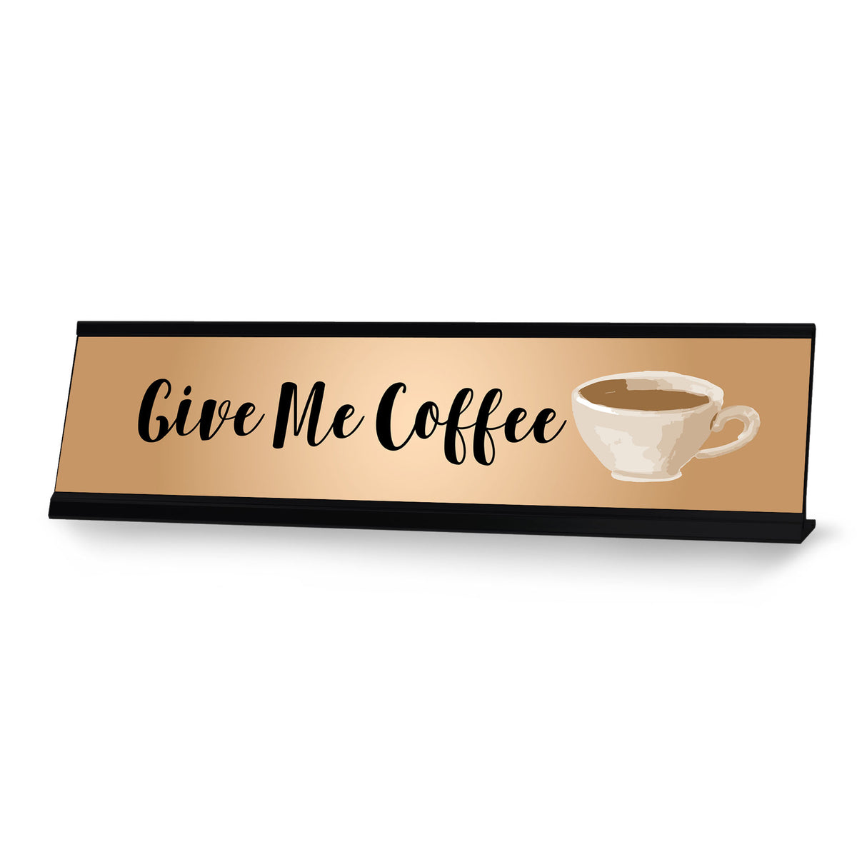 Give Me Coffee, Designer Series Desk Sign, Novelty Nameplate (2 x 8")