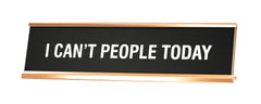 Signs ByLITA I Can't People Today Novelty Desk Sign