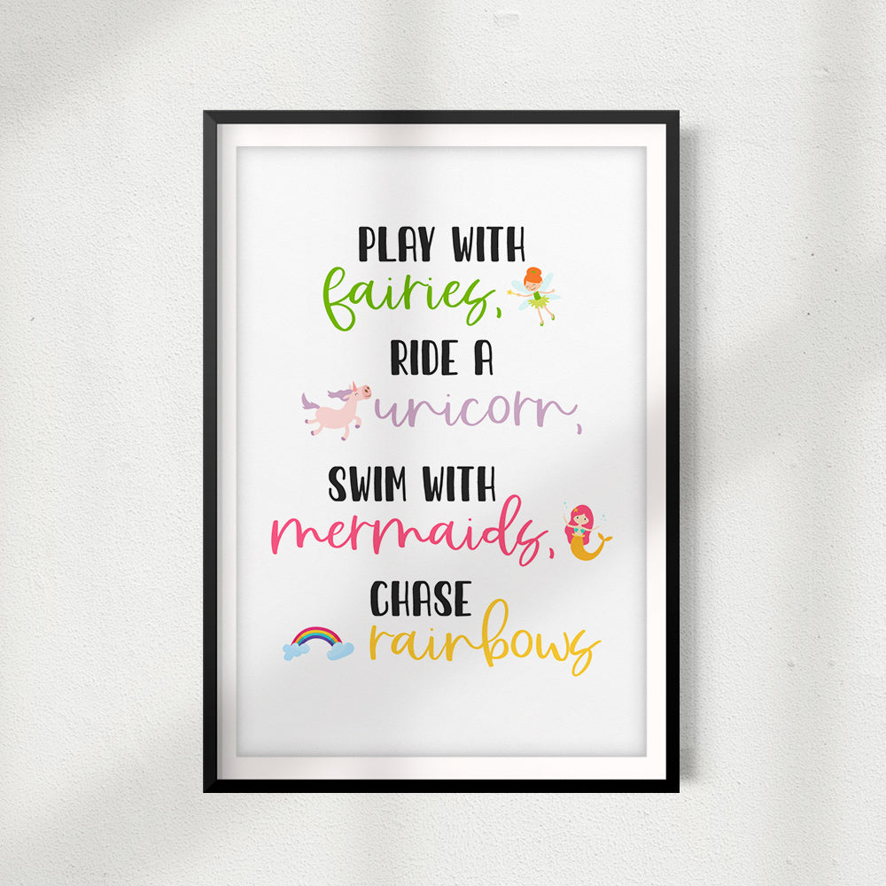 Play With Fairies, Ride A Unicorn, Swin With Mermaids, Chase Rainbows UNFRAMED Print Décor Wall Art