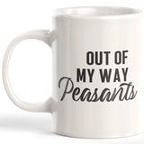 Out Of My Way Peasants Coffee Mug
