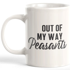 Out Of My Way Peasants Coffee Mug