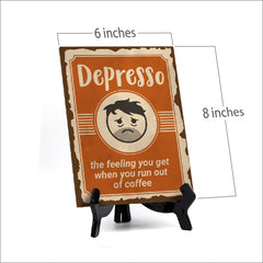 Signs ByLita Depresso - the feeling you get when you run out of coffee, Table Sign (8 x 6")