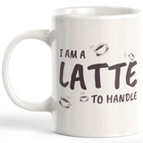 I Am A Latte To Handle Coffee Mug 3