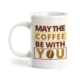 May the coffee be with you, Novelty Coffee Mug Drinkware Gift