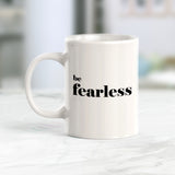 Be Fearless Coffee Mug