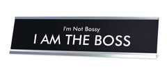 I'm Not Bossy I AM THE BOSS Novelty Desk Sign