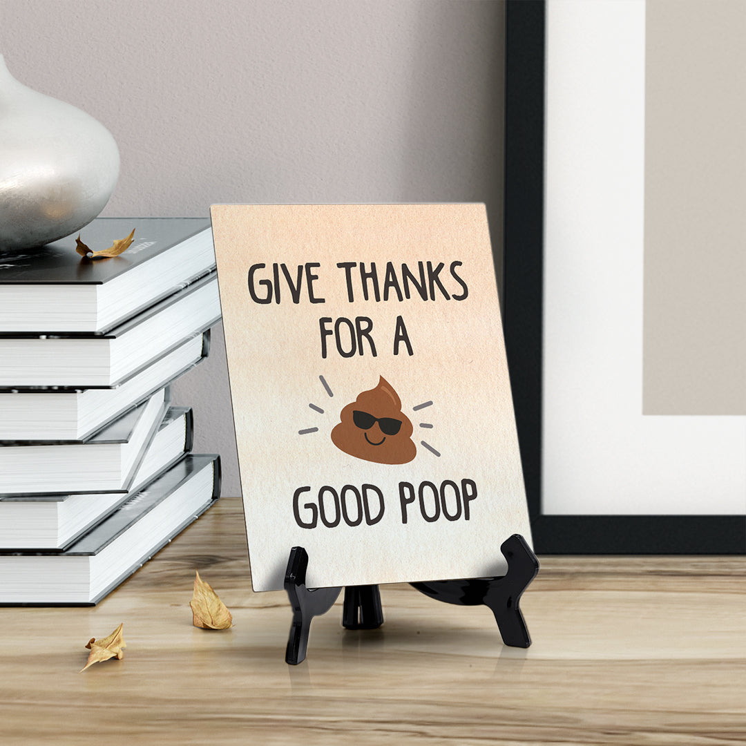 Give thanks for a good poop Table or Counter Sign with Easel Stand, 6" x 8"