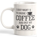 I Just Want To Drink Coffee And Pet My Dog Coffee Mug