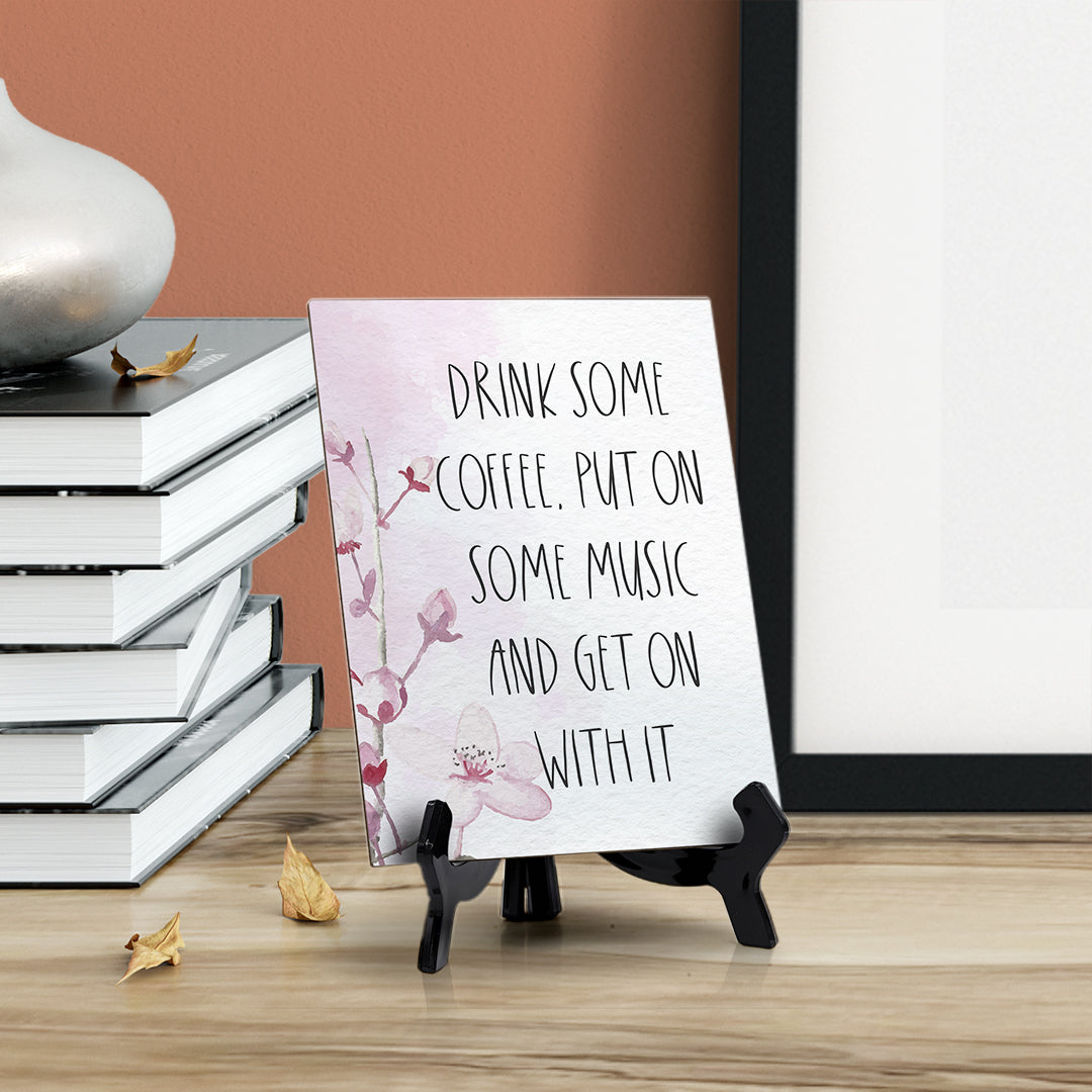 Drink Some Coffee, Put On Some Music Table Sign with Easel, Floral Vine Design (6 x 8")