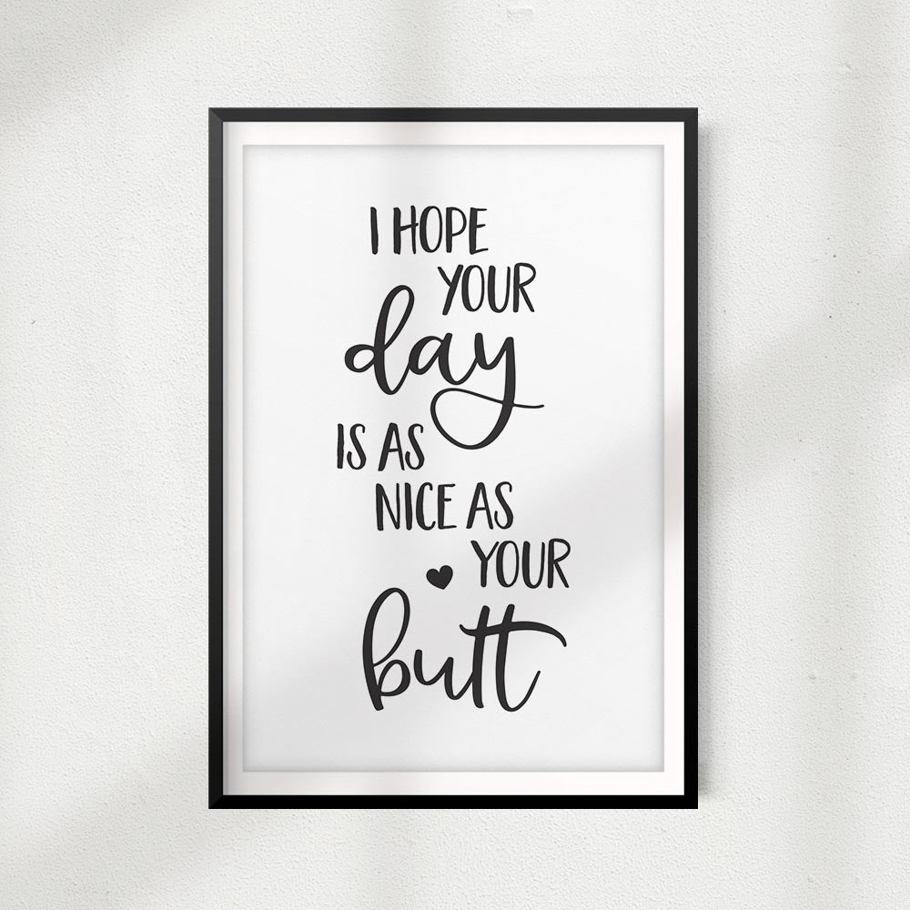 I Hope Your Day Is As Nice As Your Butt UNFRAMED Print Home Décor, Novelty Quote Wall Art