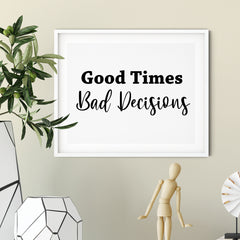 Good Times Bad Decisions UNFRAMED Print Motivational Fun Wall Art