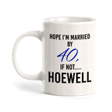 Hope I'm Married By 40, If Not....Hoewell Coffee Mug