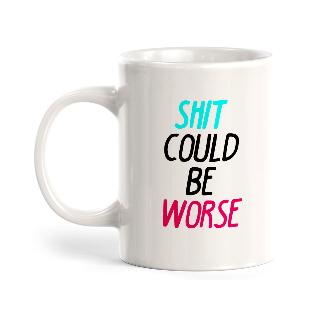 Shit Could Be Worse Coffee Mug