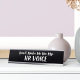 Don't Make Me Use My HR Voice Desk Sign, novelty nameplate (2 x 8")