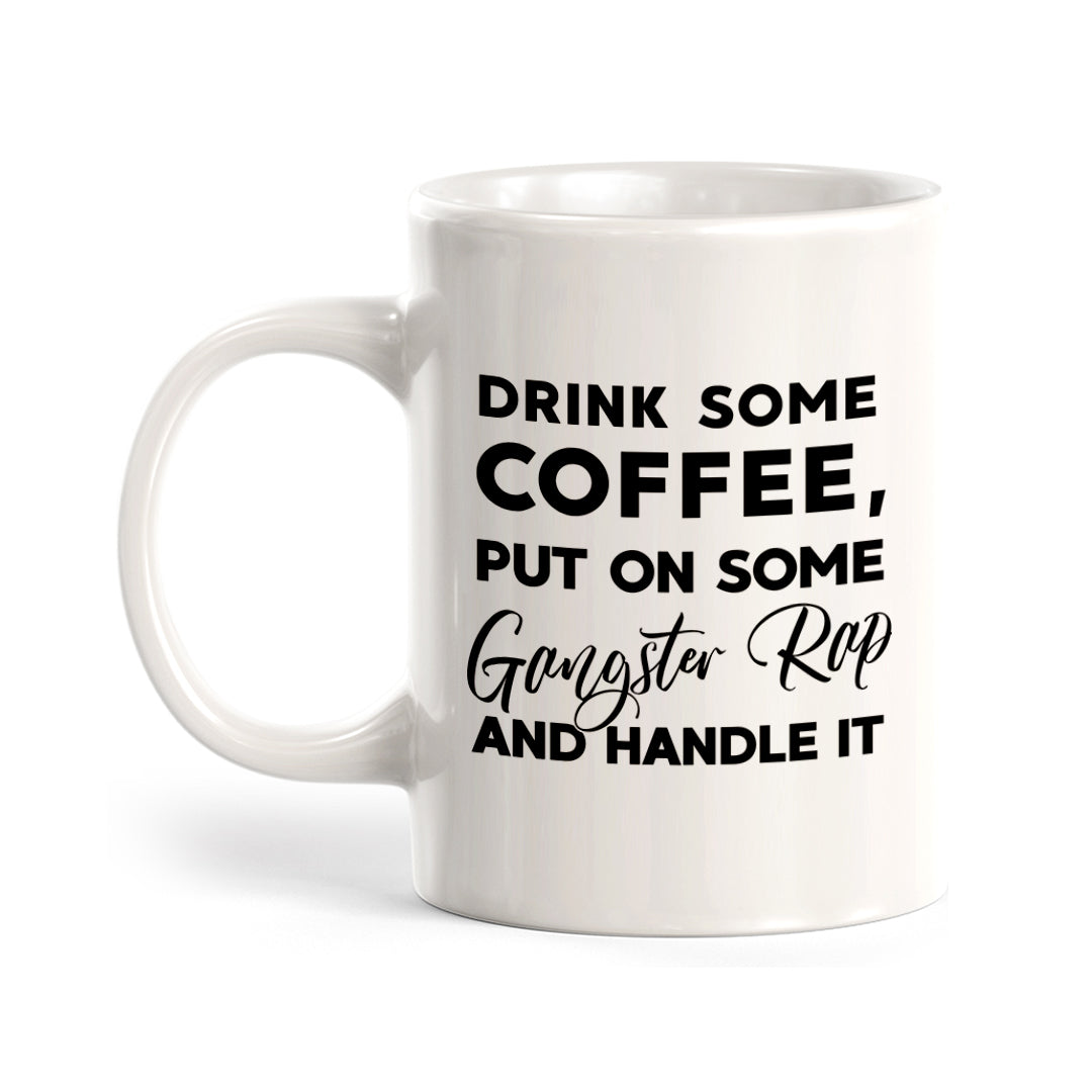 Drink Some Coffee, Put On Some Gangster Rap And Handle It Coffee Mug