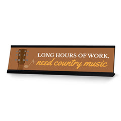 Long Hours Of Work, Need Country Music, Black Frame Desk Sign (2x8)