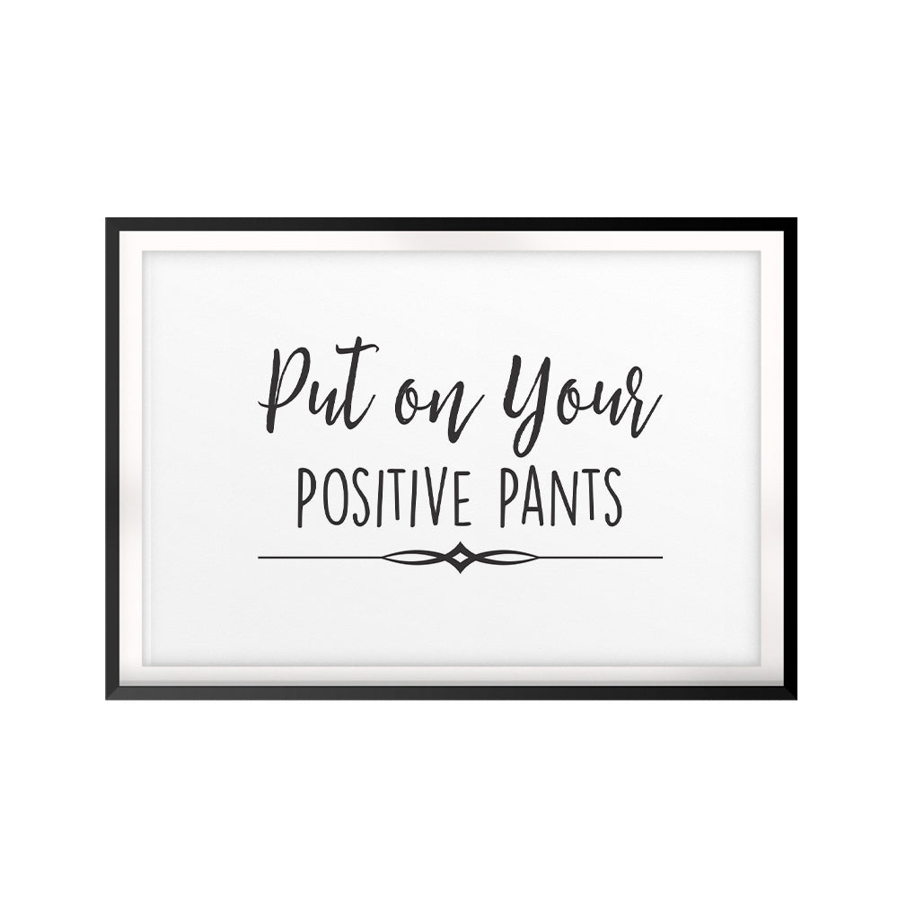 Put On Your Positive Pants UNFRAMED Print Inspirational Wall Art