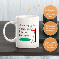 Born to golf, reluctantly forced to work, Novelty Coffee Mug Drinkware Gift