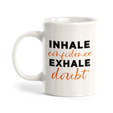 Inhale Confidence Exhale Doubt Coffee Mug
