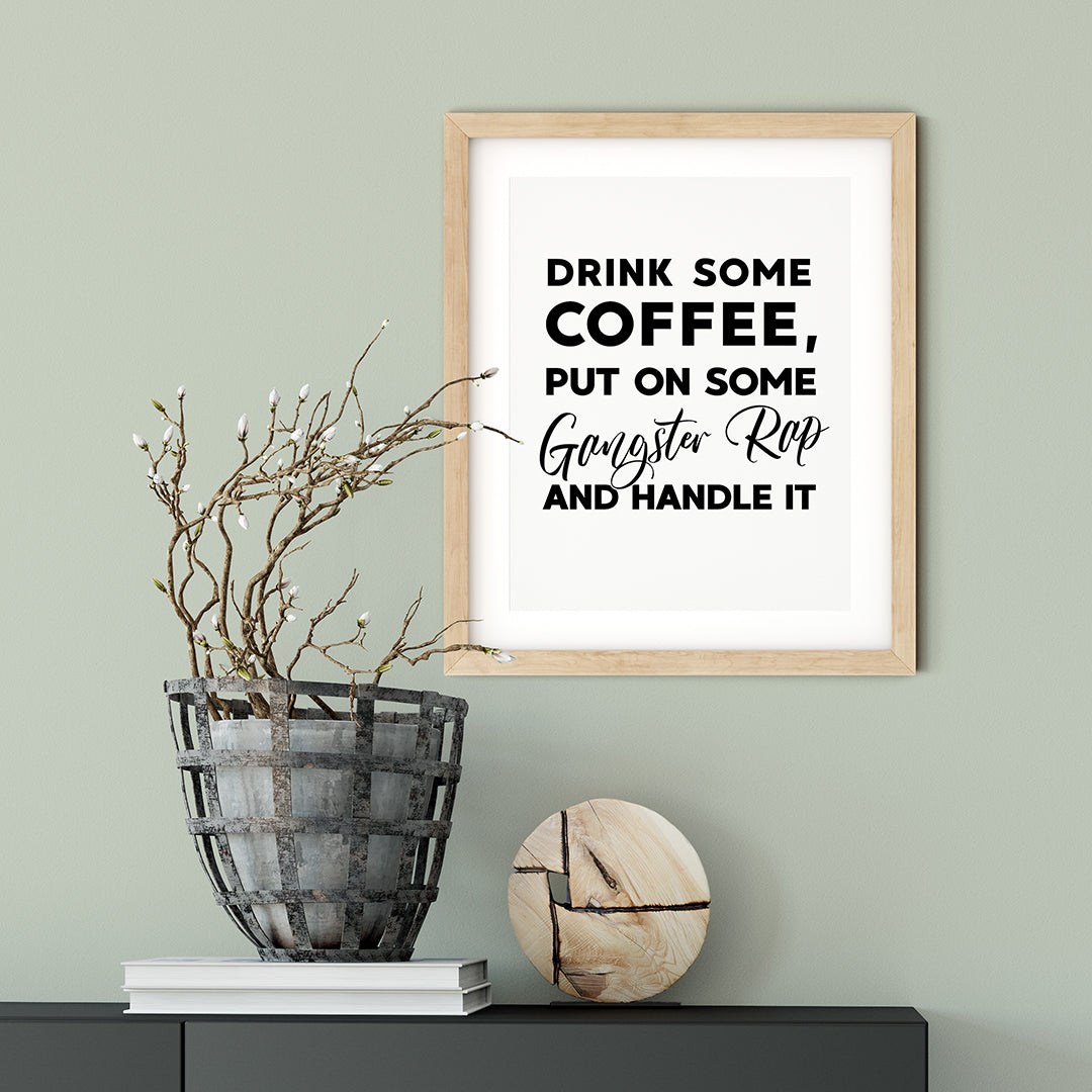 Drink Some Coffee, Put On Some Gangster Rap And Handle It UNFRAMED Print Kitchen Bar Wall Art