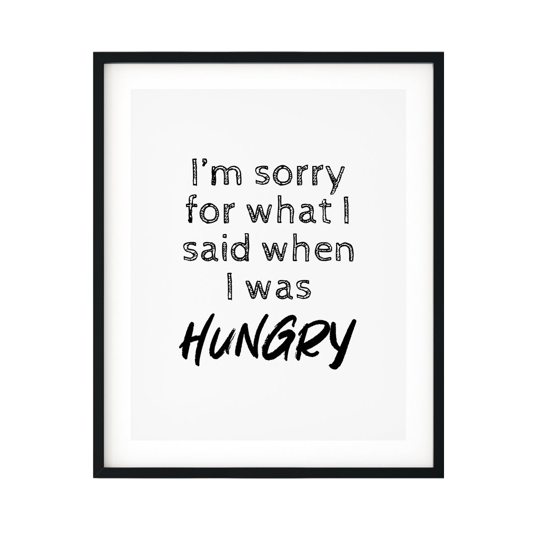 I'm Sorry For What I Said When I Was Hungry UNFRAMED Print Novelty Decor Wall Art