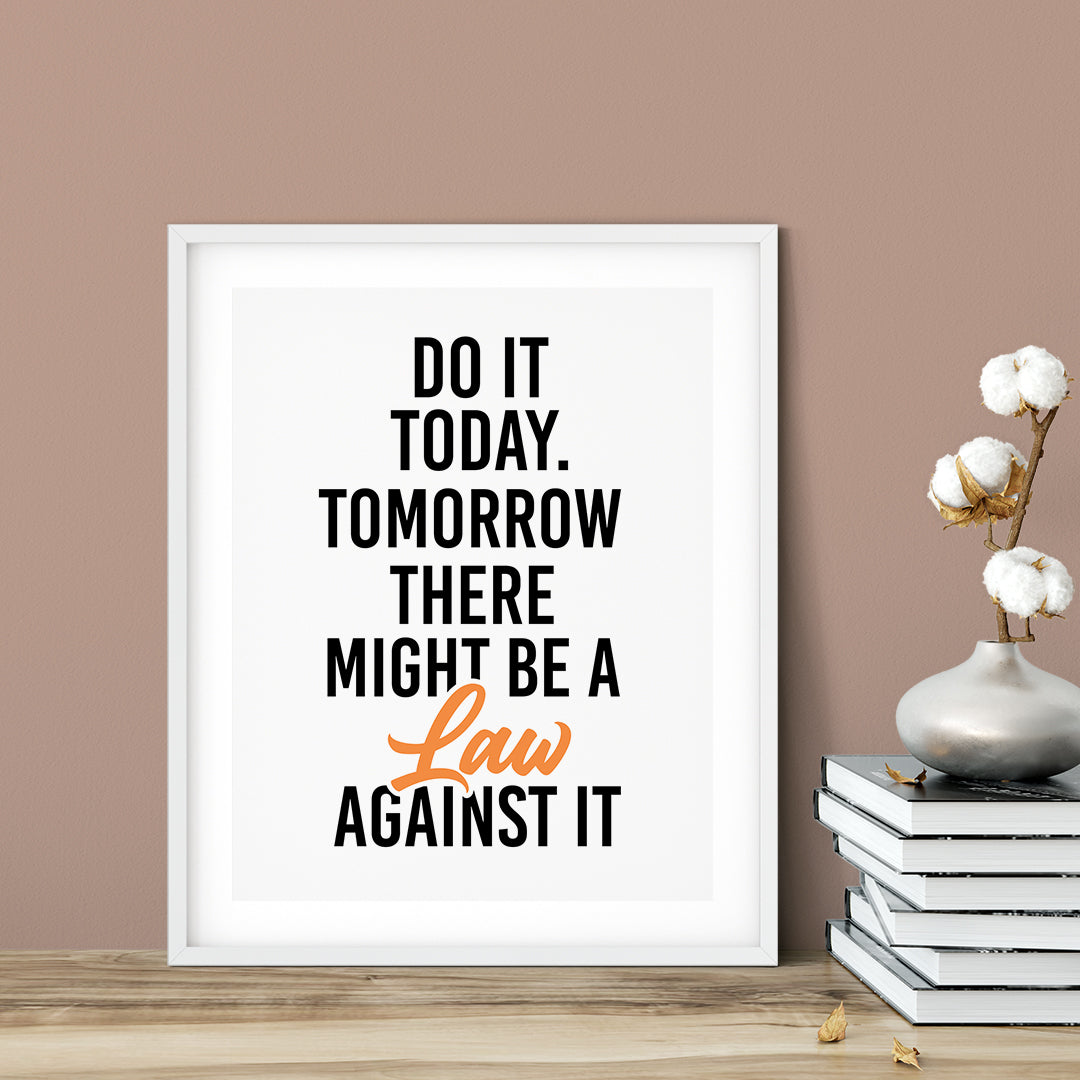 Do It Today. Tomorrow There Might Be A Law Against It Abstract UNFRAMED Print Cute Typography Wall Art