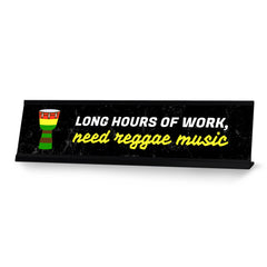 Long Hours Of Work, Need Reggae Music, Black Frame, Desk Sign (2x8)