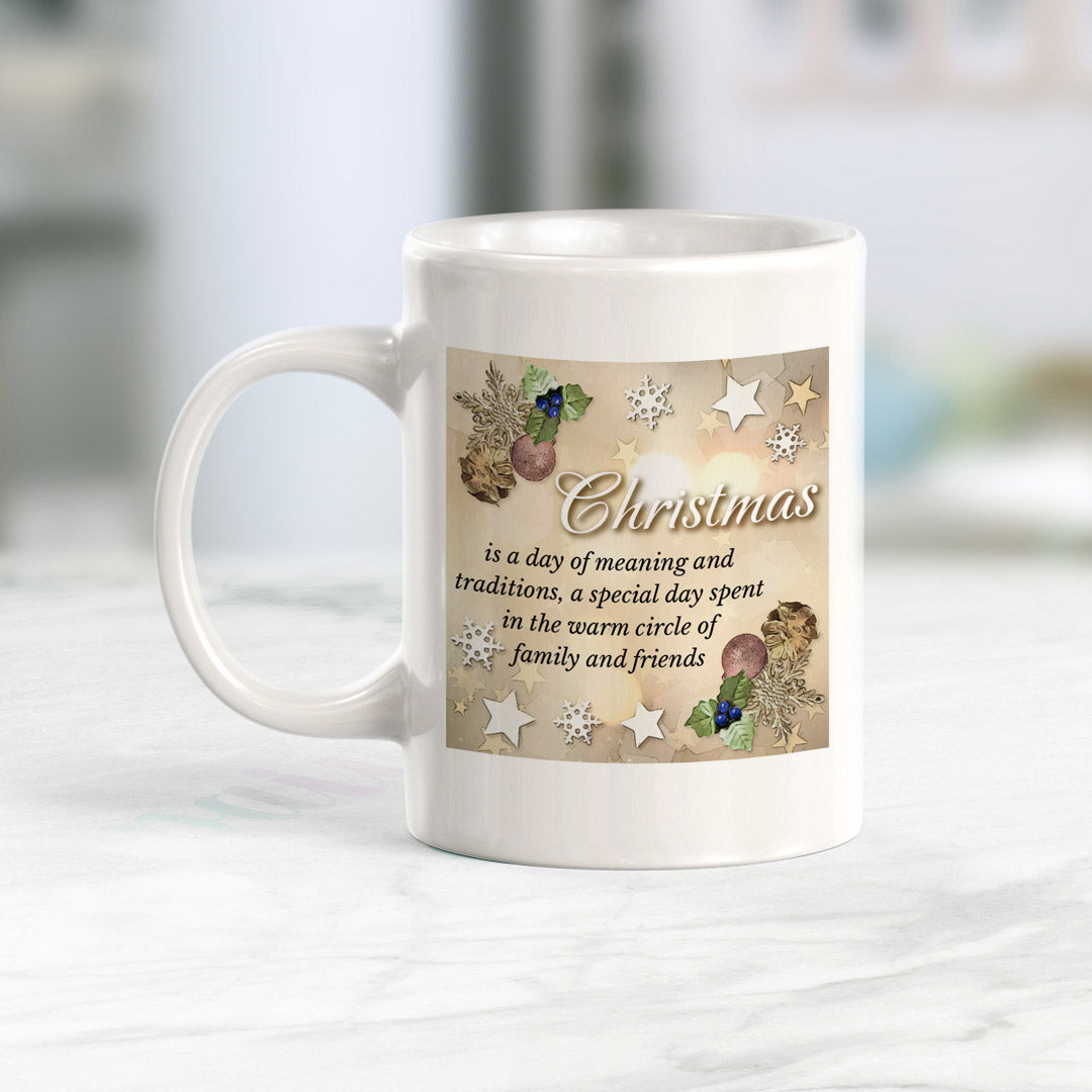Christmas Is A Day Of Meaning And Traditions, A Special Day Spent In The Warm Circle Of Family And Friends Christmas Coffee Mug