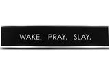 Wake. Pray. Slay. Novelty Desk Sign