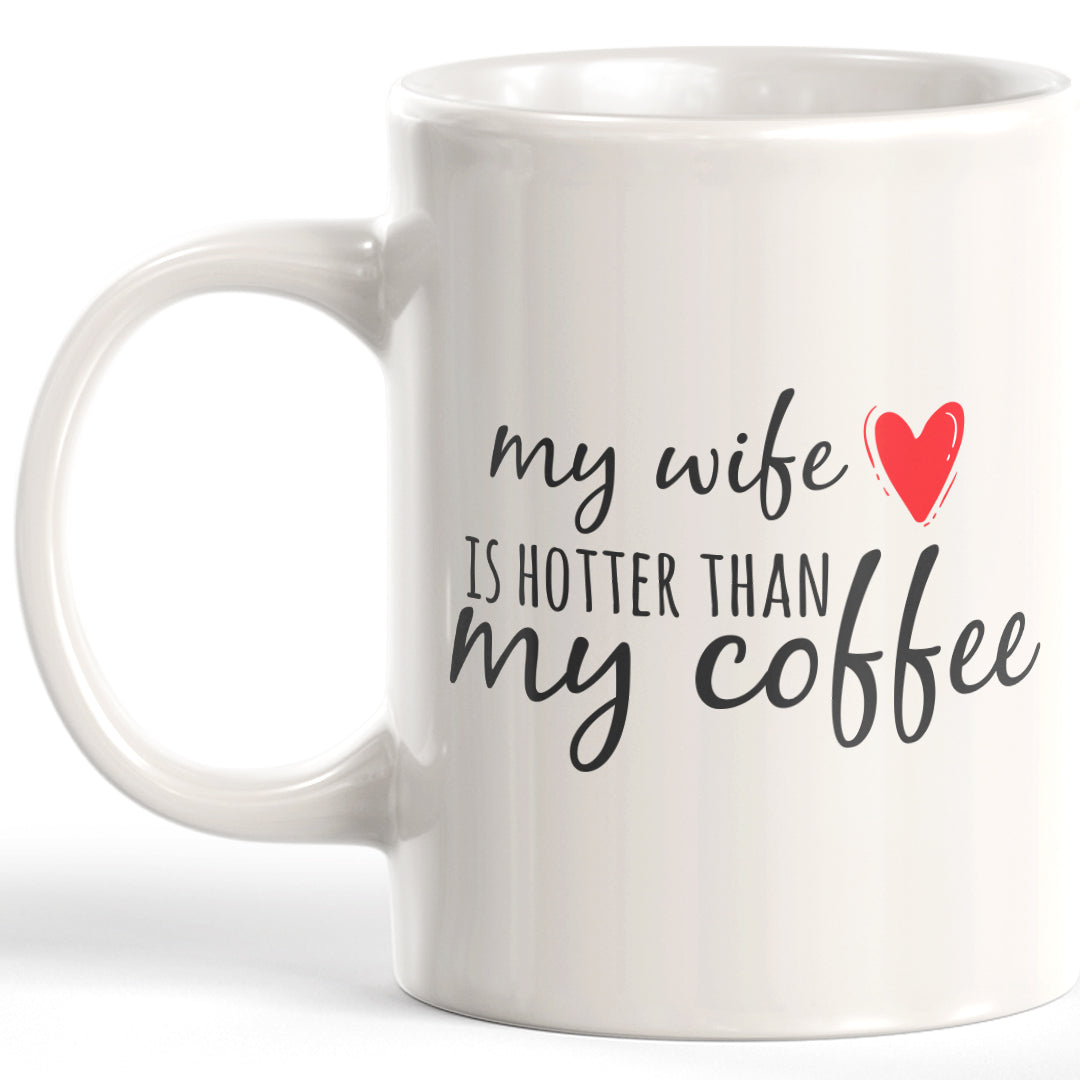 My Wife Is Hotter Than My Coffee Coffee Mug