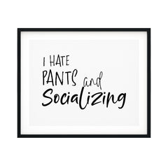 I Hate Pants And Socializing UNFRAMED Print Novelty Decor Wall Art