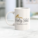 Holy Shit You Bought a House Coffee Mug