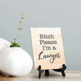 Bitch Please I'm a Lawyer Table or Counter Sign with Easel Stand, 6" x 8"