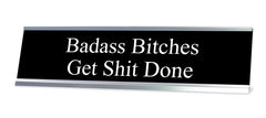 Badass Bitches Get Shit Done, Novelty Desk Sign 2 x 8"