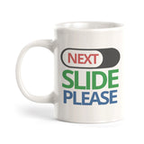 Next Slide Please, Novelty Coffee Mug Drinkware Gift