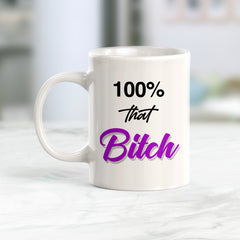 100% That Bitch Coffee Mug