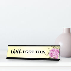 Chill, I Got This, Designer Series Desk Sign, Novelty Nameplate (2 x 8")