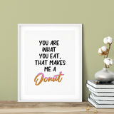 You Are What You Eat, That Makes Me A Donut UNFRAMED Print Kitchen Bar Wall Art