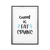 Sweat Is Fat Crying UNFRAMED Print Workout Motivation Wall Art